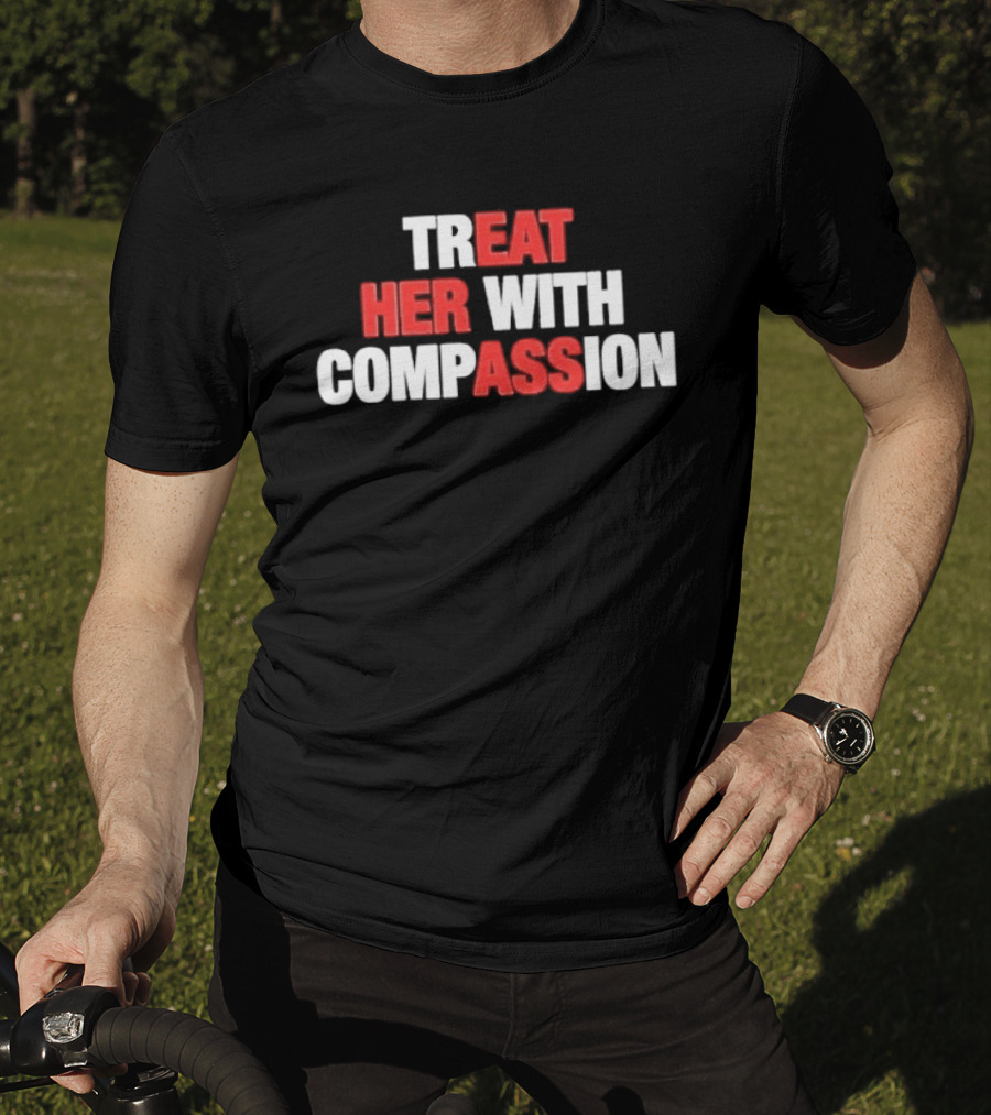 Treat Her With Compassion Red And White T-Shirt