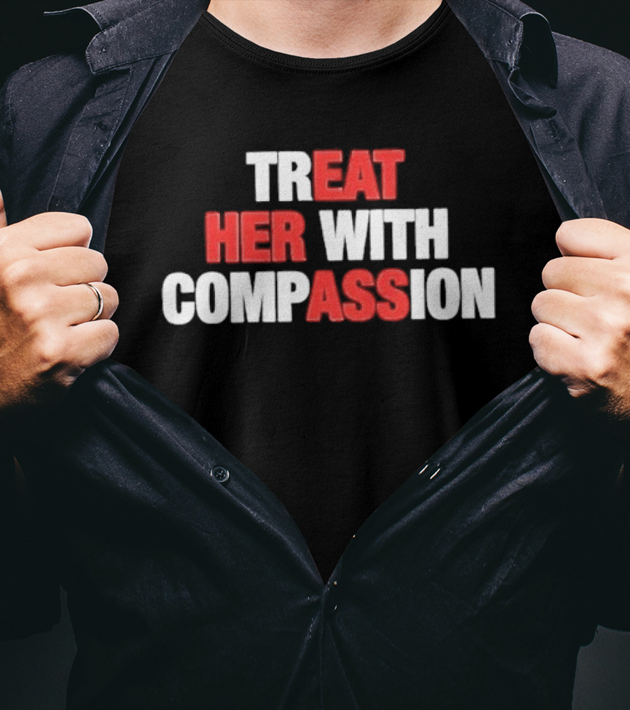 Treat Her With Compassion Red And White T-Shirt