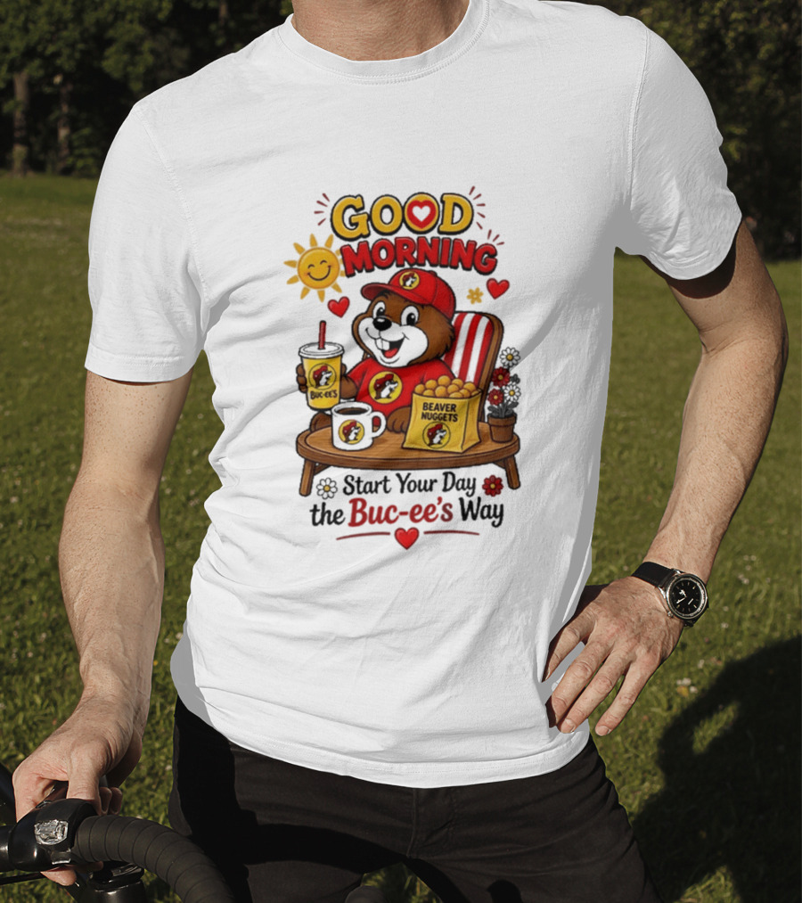 Good Morning Beaver Nuggets Buc Ee's Start Your Day The Buc Ee's Way T-Shirt