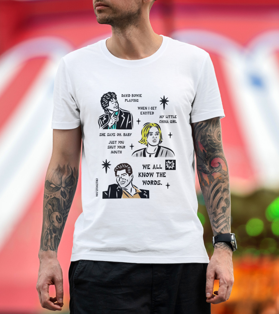 David Bowie Playing When I Get Excited My Little China Girl Oh Baby Just You Shut Your Mouth We All Know The Words T-Shirt