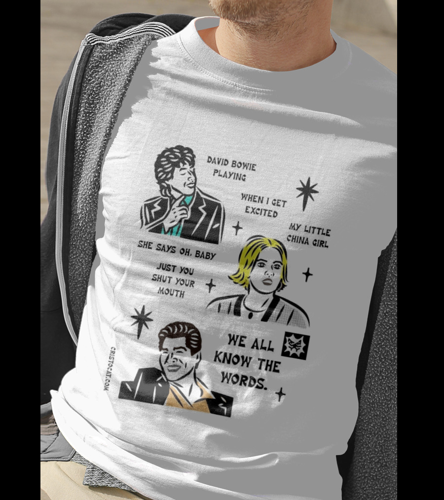 David Bowie Playing When I Get Excited My Little China Girl Oh Baby Just You Shut Your Mouth We All Know The Words T-Shirt