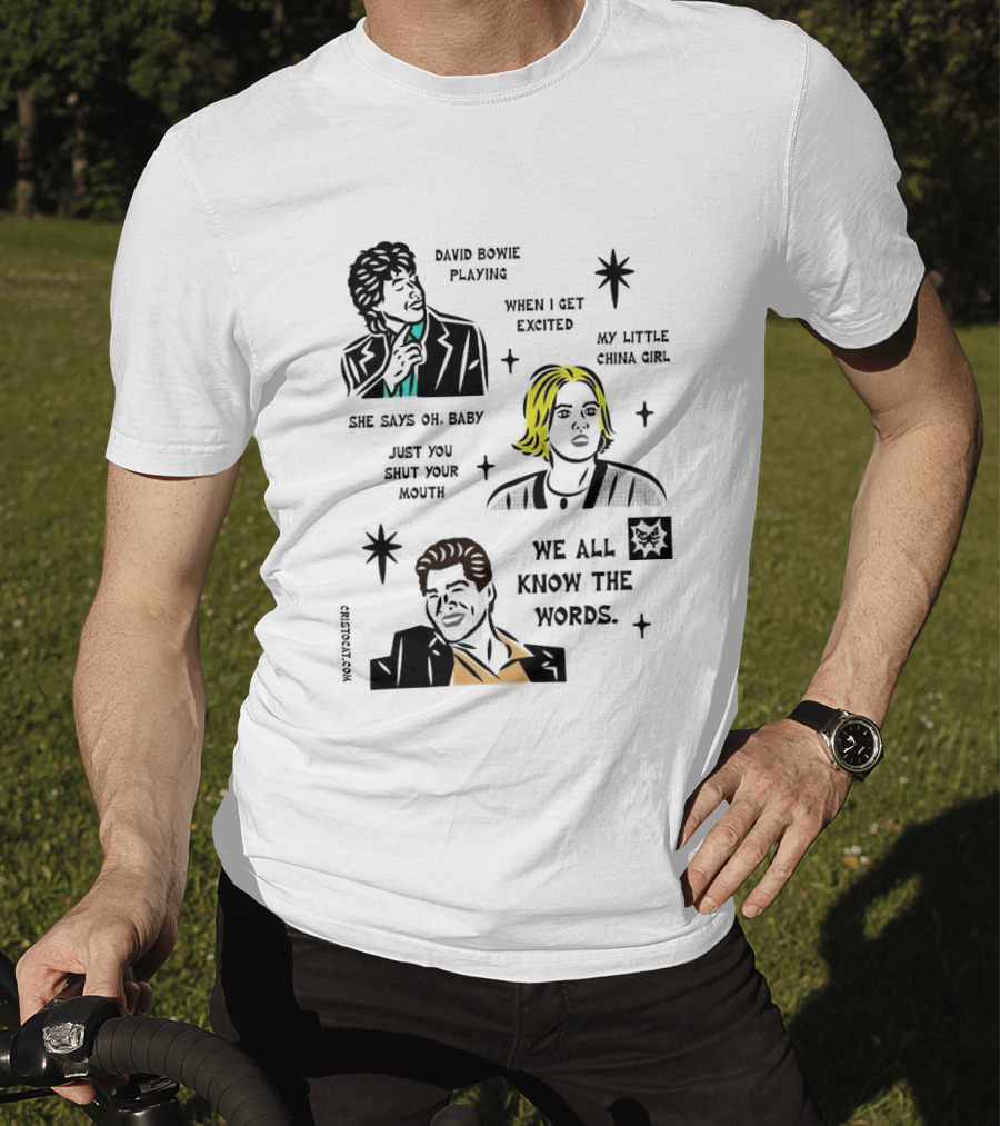 David Bowie Playing When I Get Excited My Little China Girl Oh Baby Just You Shut Your Mouth We All Know The Words T-Shirt