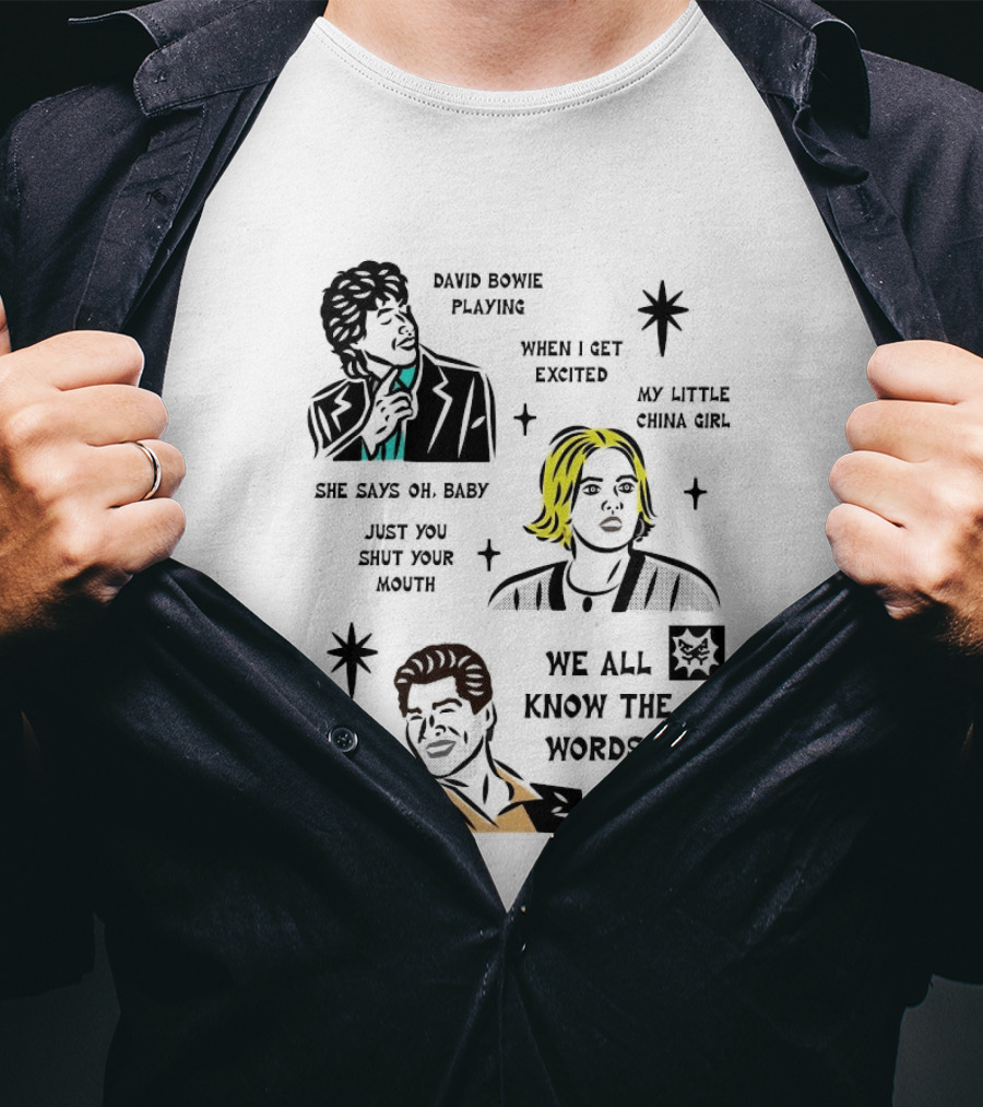 David Bowie Playing When I Get Excited My Little China Girl Oh Baby Just You Shut Your Mouth We All Know The Words T-Shirt
