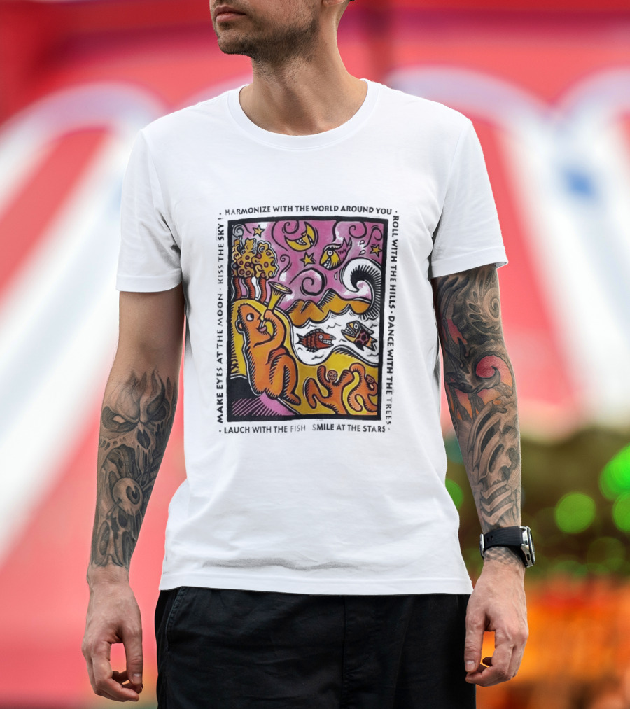Harmonize With The World Around You Laugh With The Fish Dance With The Stars Kiss The Earth T-Shirt