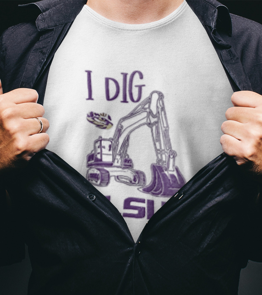I Dig LSU Excavator Fan Merchandise T-Shirt