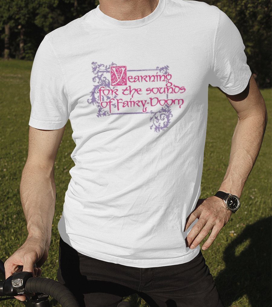 Yearning For The Sounds Of Faery Doom T-Shirt