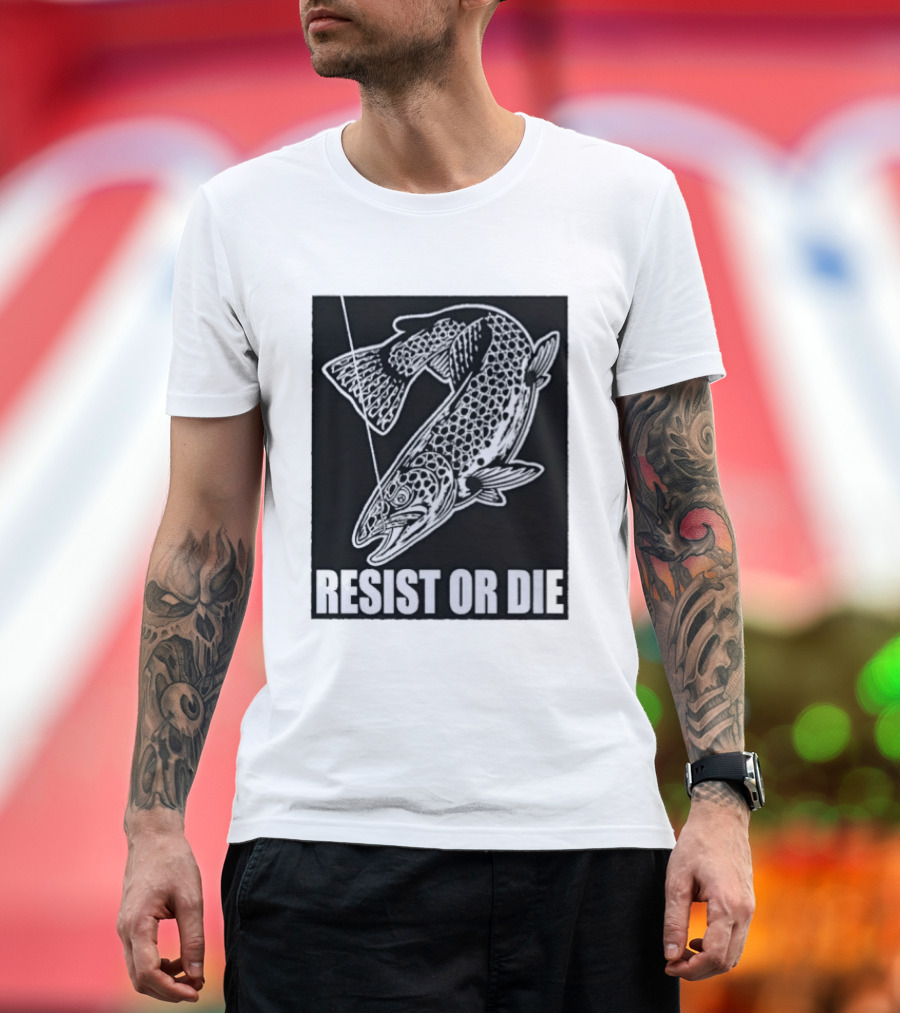 Resist Or Die Original Trout Fish Angler Fishing T-Shirt