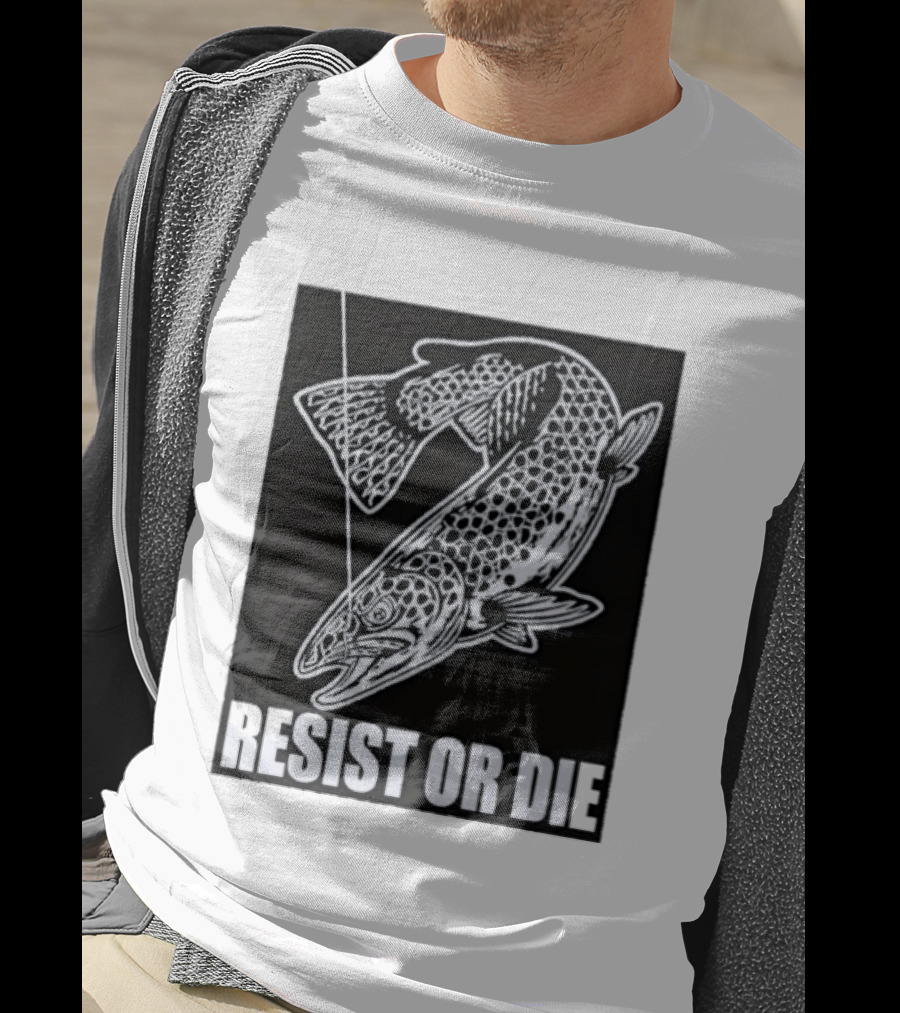 Resist Or Die Original Trout Fish Angler Fishing T-Shirt