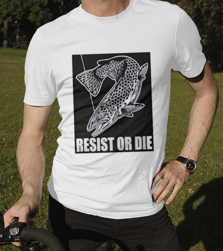 Resist Or Die Original Trout Fish Angler Fishing T-Shirt