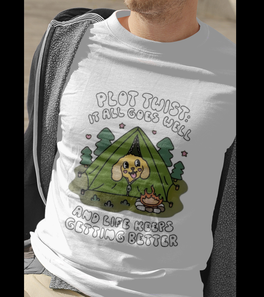 Plot Twist It All Goes Well Life Keeps Getting Better Camping Dog Tent Campfire Scene T-Shirt