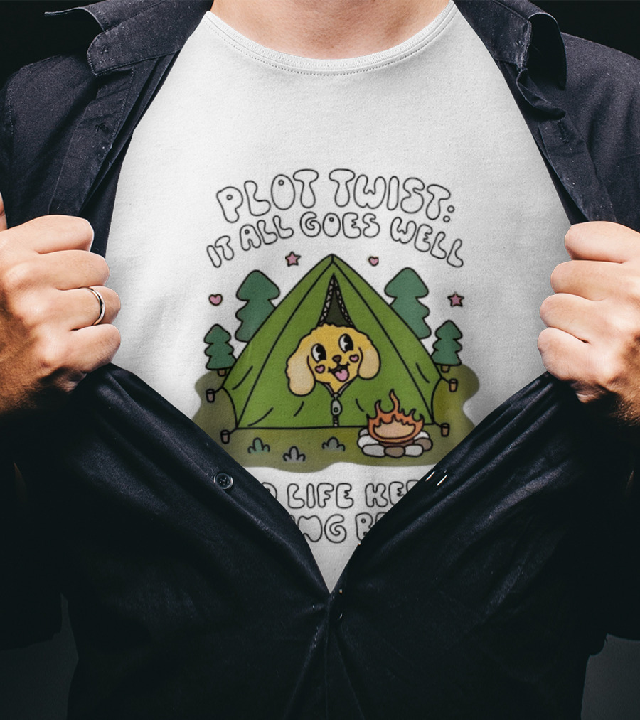 Plot Twist It All Goes Well Life Keeps Getting Better Camping Dog Tent Campfire Scene T-Shirt