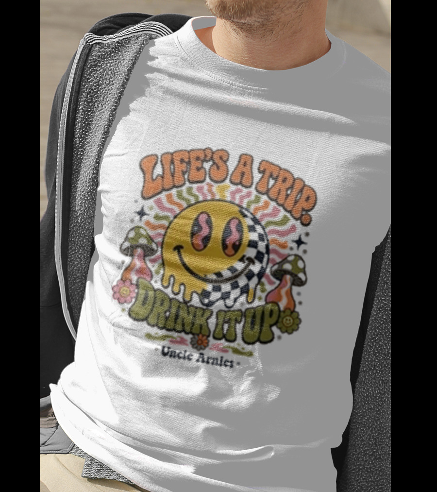 Life's A Trip Drink It Up Smiley Uncle Arnies Psychedelic Mushroom Vibes T-Shirt