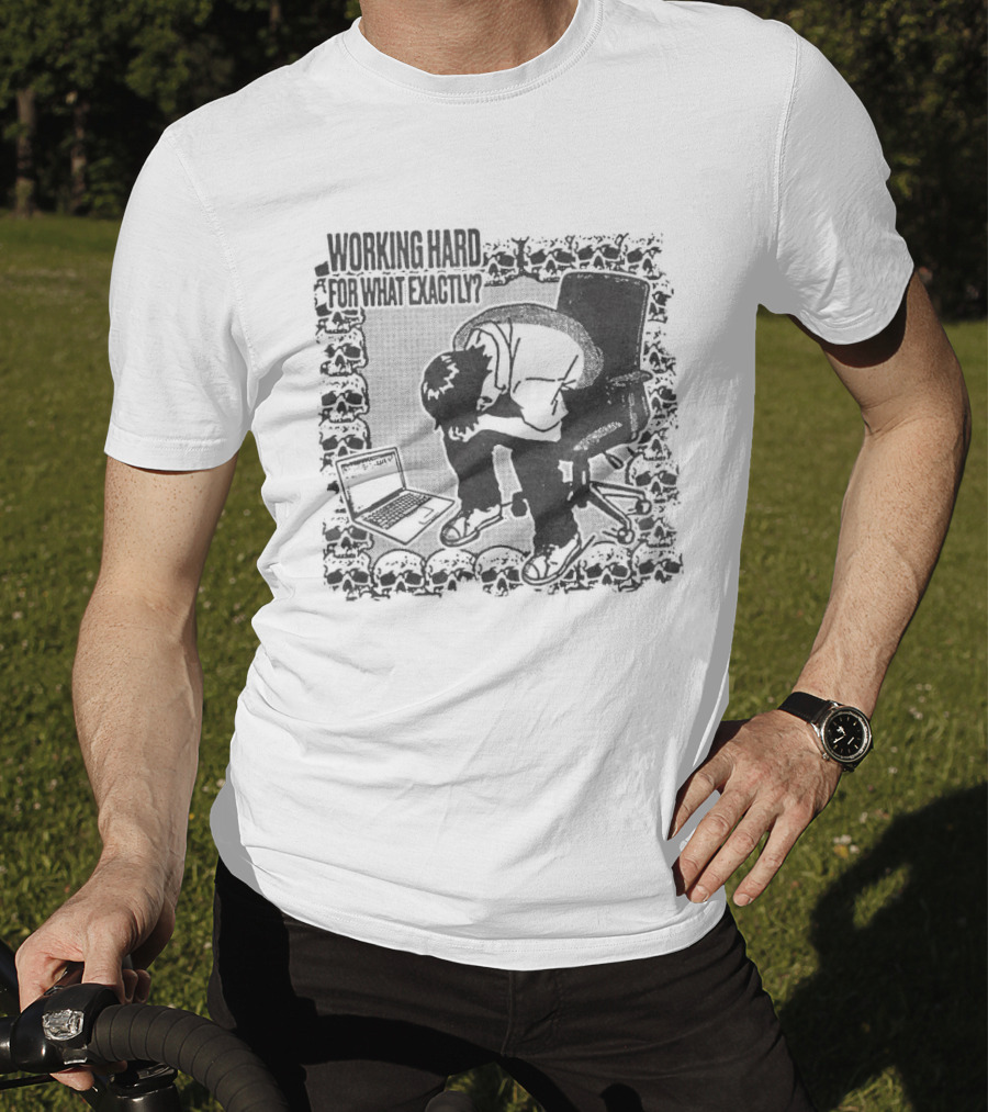 Working Hard For What Exactly Existential Office Humor T-Shirt