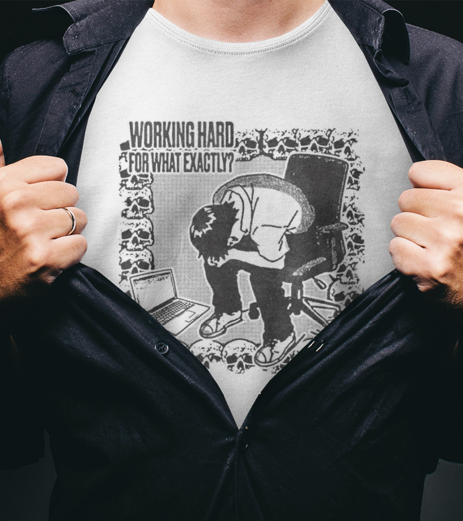 Working Hard For What Exactly Existential Office Humor T-Shirt