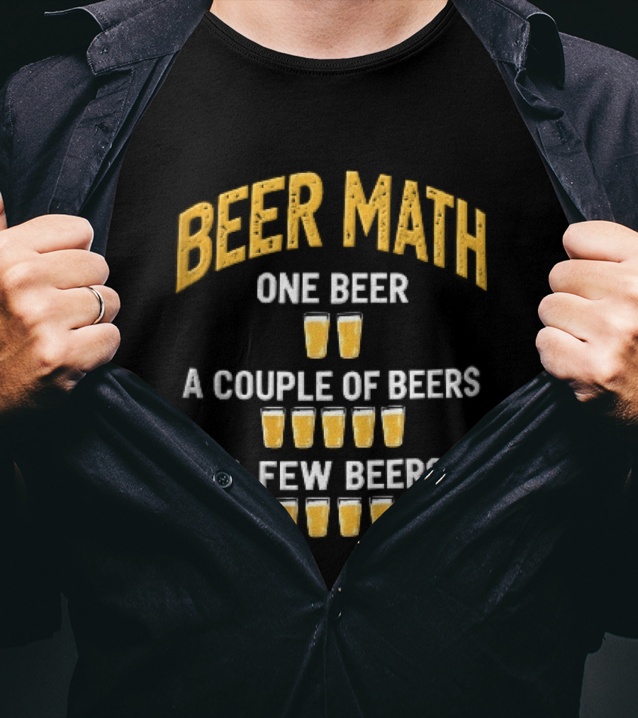 Beer Math One Beer Couple Beers Few Beers Yellow Pint Glasses Distressed T-Shirt