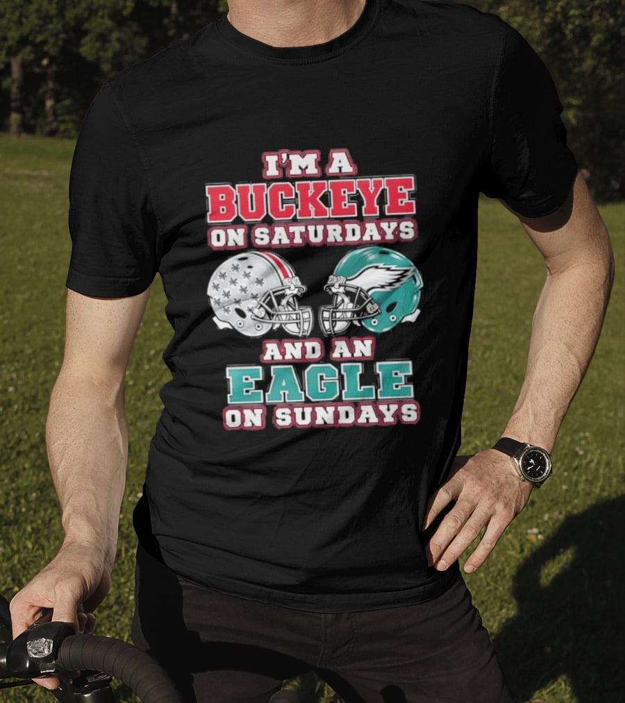 I'm A Buckeye On Saturdays And An Eagle On Sundays Football Helmets T-Shirt