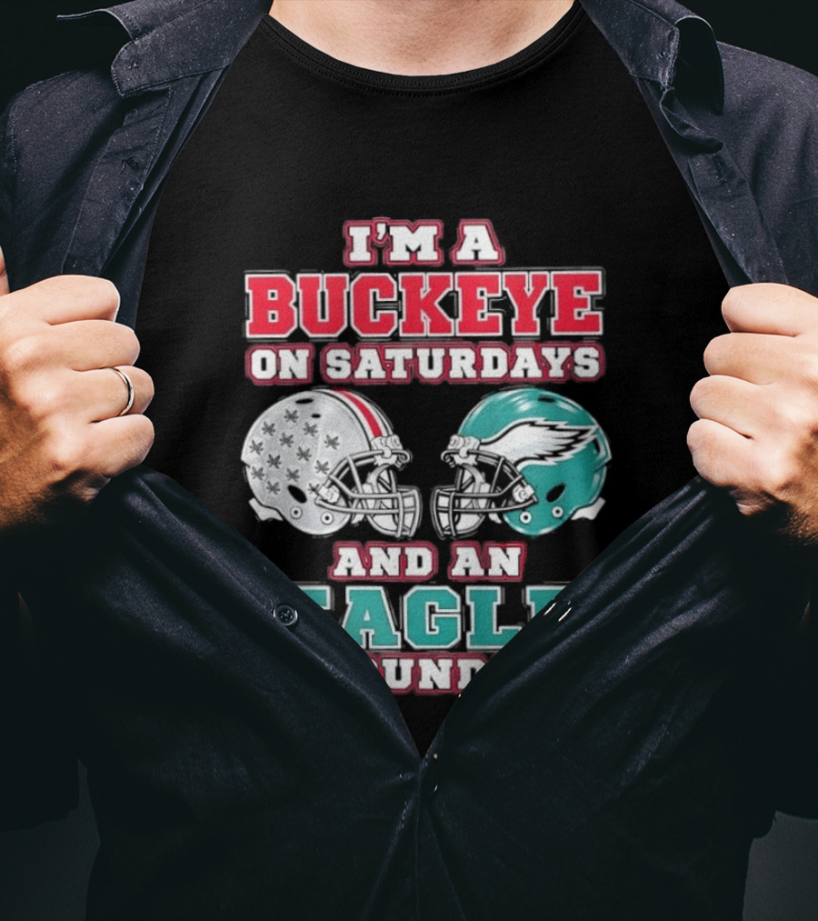 I'm A Buckeye On Saturdays And An Eagle On Sundays Football Helmets T-Shirt