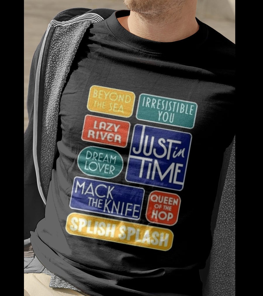 Broadway Merchandise Just In Time Song Titles Beyond The Sea Irresistible You Lazy River Dream Lover Mack The Knife Queen Of The Hop Splish Splash T-Shirt