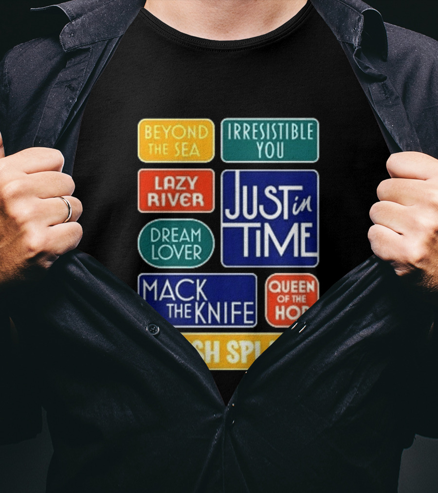 Broadway Merchandise Just In Time Song Titles Beyond The Sea Irresistible You Lazy River Dream Lover Mack The Knife Queen Of The Hop Splish Splash T-Shirt