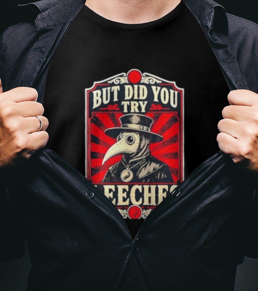 But Did You Try Leeches Plague Doctor Medieval Medicine T-Shirt