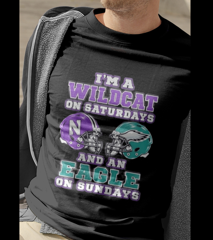 I'm A Wildcat On Saturdays Northwestern N Helmet And An Eagle On Sundays NFL Helmet T-Shirt