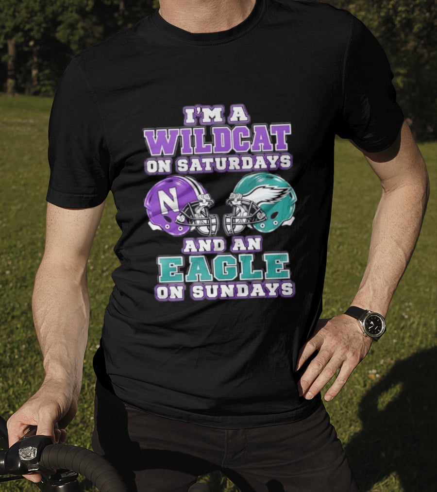I'm A Wildcat On Saturdays Northwestern N Helmet And An Eagle On Sundays NFL Helmet T-Shirt
