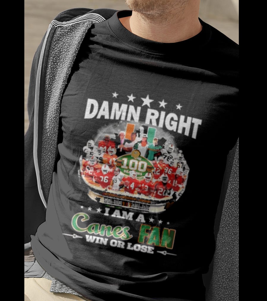 Damn Right I Am A Canes Fan 100 Seasons Win Or Lose T-Shirt