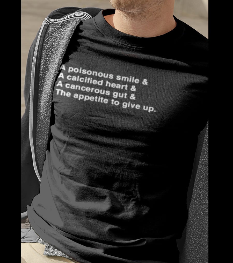 A Poisonous Smile A Calcified Heart A Cancerous Gut The Appetite To Give Up Frank Iero Lyrics T-Shirt