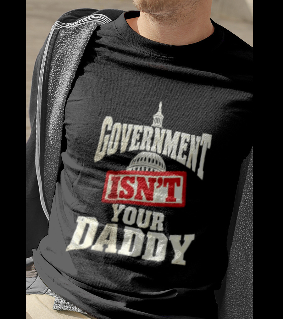 Government Isn't Your Daddy Capitol Dome T-Shirt