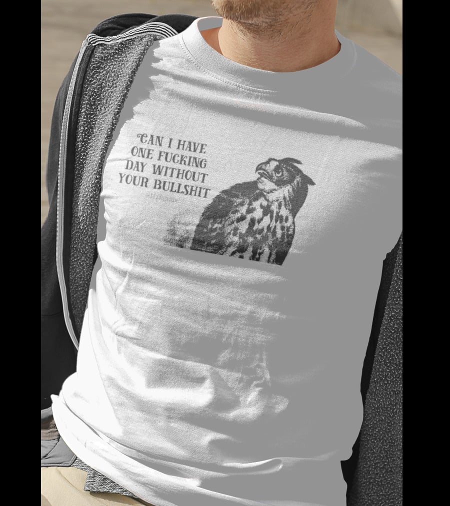 Can I Have One Fucking Day Without Your Bullshit Effinbirds T-Shirt