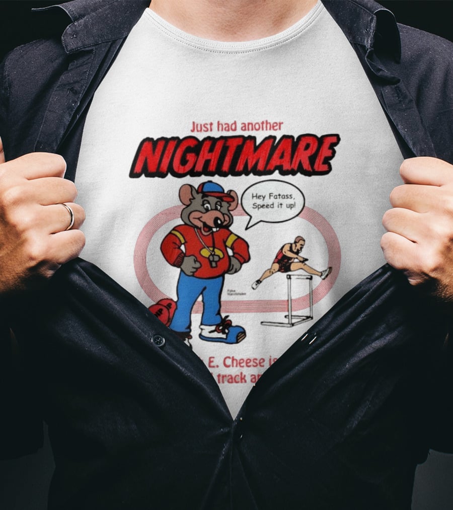 Just Had Another Nightmare Where Chuck E Cheese Abusive High School Track And Field Coach T-Shirt