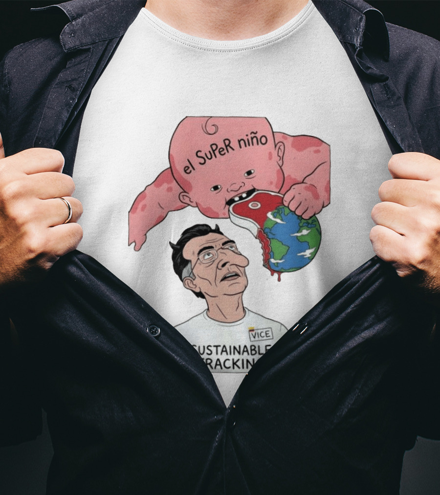 El Super Niño VICE Sustainable Fracking Political Cartoon Earth T-Shirt