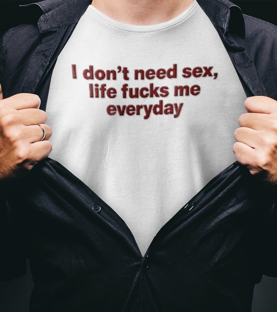 I Don't Need Sex Life Fucks Me Everyday Red T-Shirt
