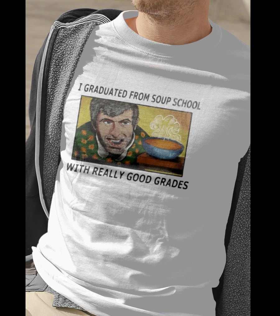 I Graduated From Soup School With Really Good Grades Text With Man And Soup Bowl T-Shirt