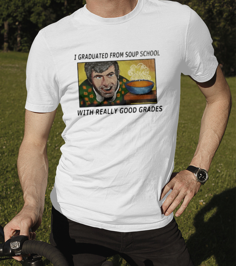 I Graduated From Soup School With Really Good Grades Text With Man And Soup Bowl T-Shirt