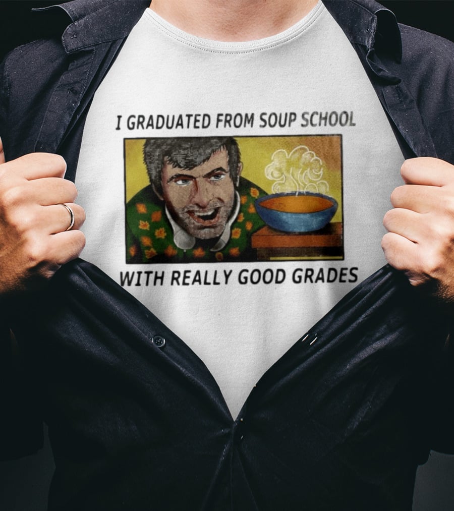 I Graduated From Soup School With Really Good Grades Text With Man And Soup Bowl T-Shirt