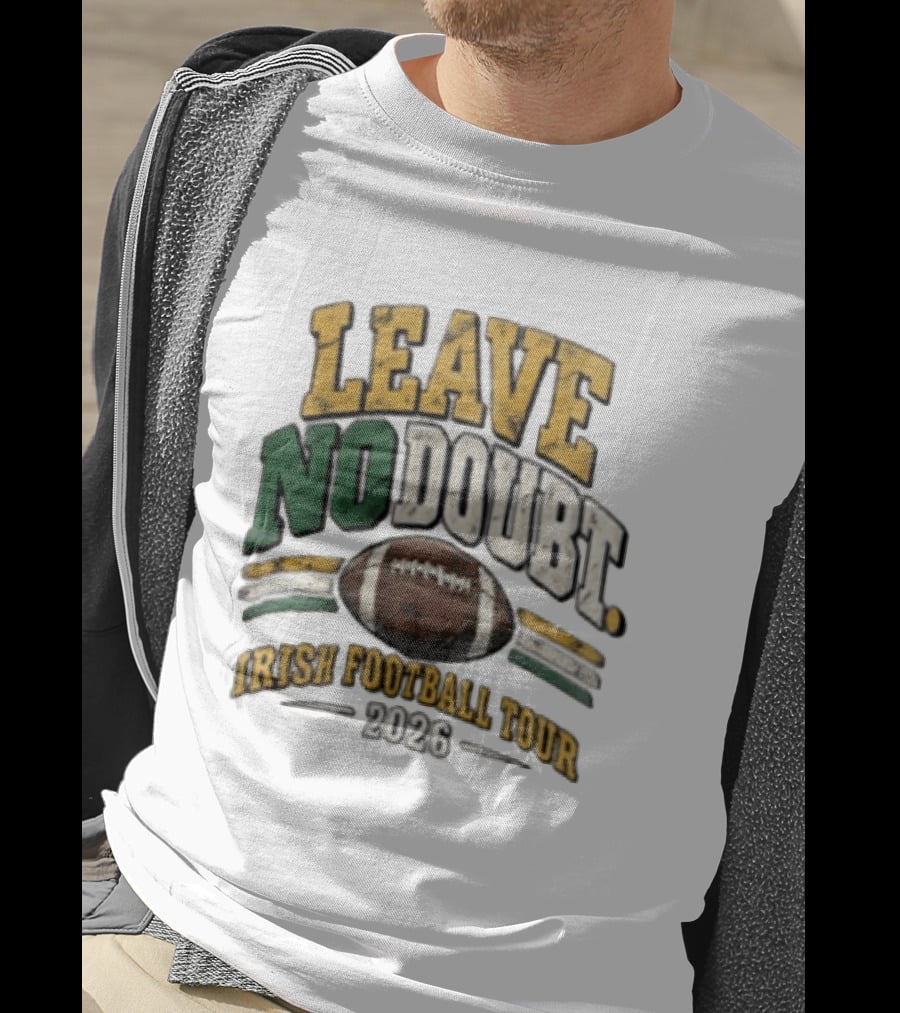 Leave No Doubt Irish Football Tour 2026 Game Day Football T-Shirt