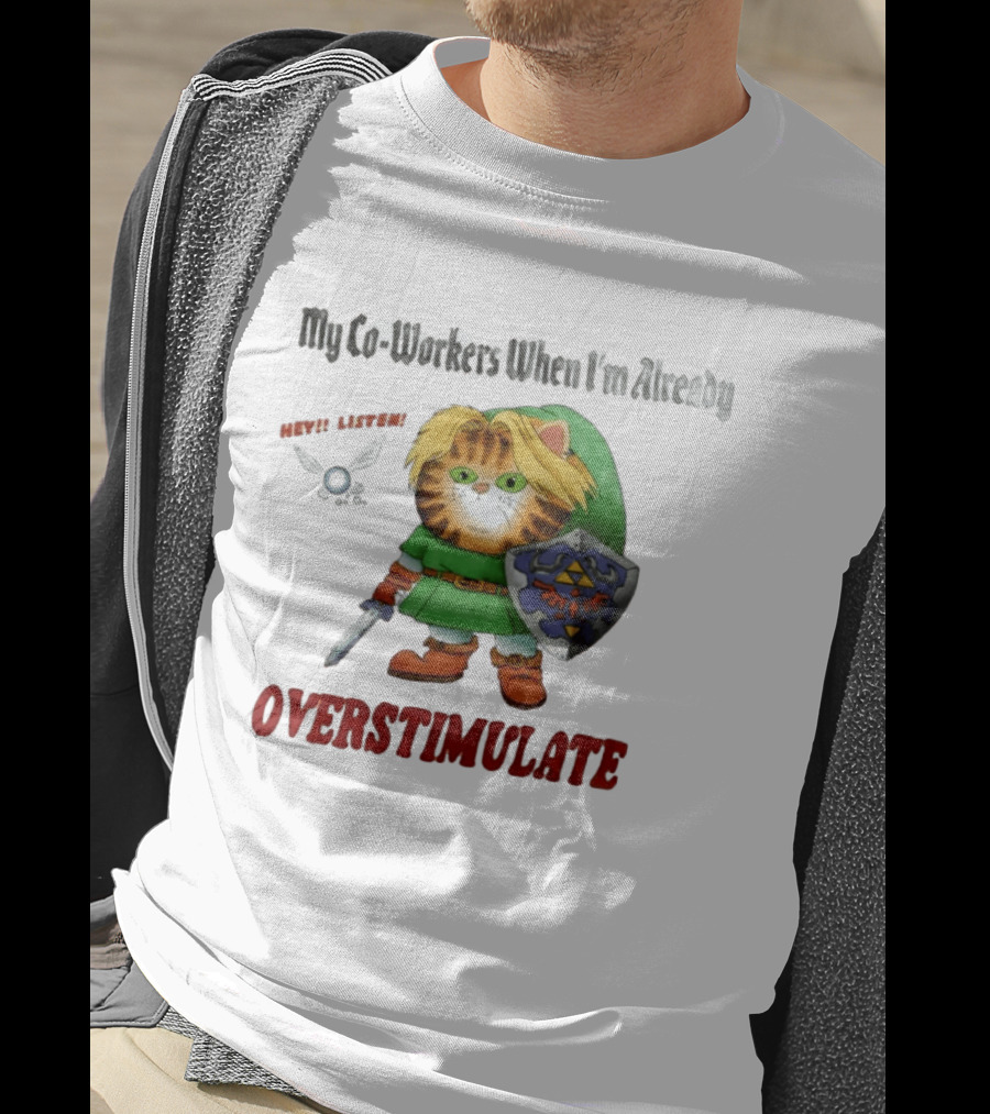 My Co Workers When I'm Already Overstimulated Link Cat Hey Listen T-Shirt