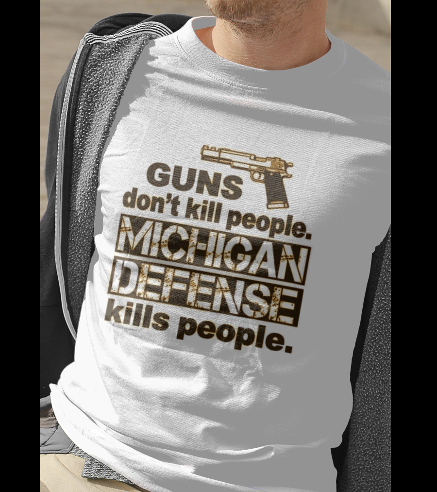 Guns Don't Kill People Michigan Defense Kills People T-Shirt
