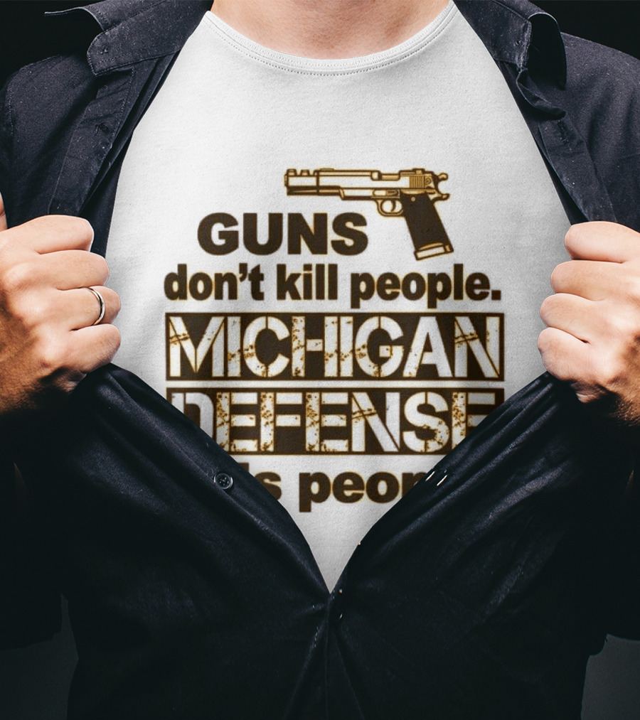Guns Don't Kill People Michigan Defense Kills People T-Shirt