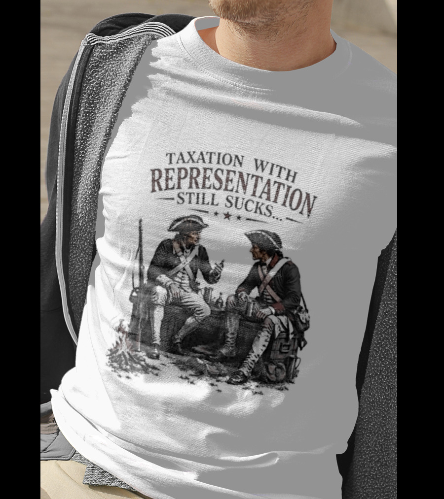 Taxation With Representation Still Sucks Historical Figures Conversation T-Shirt