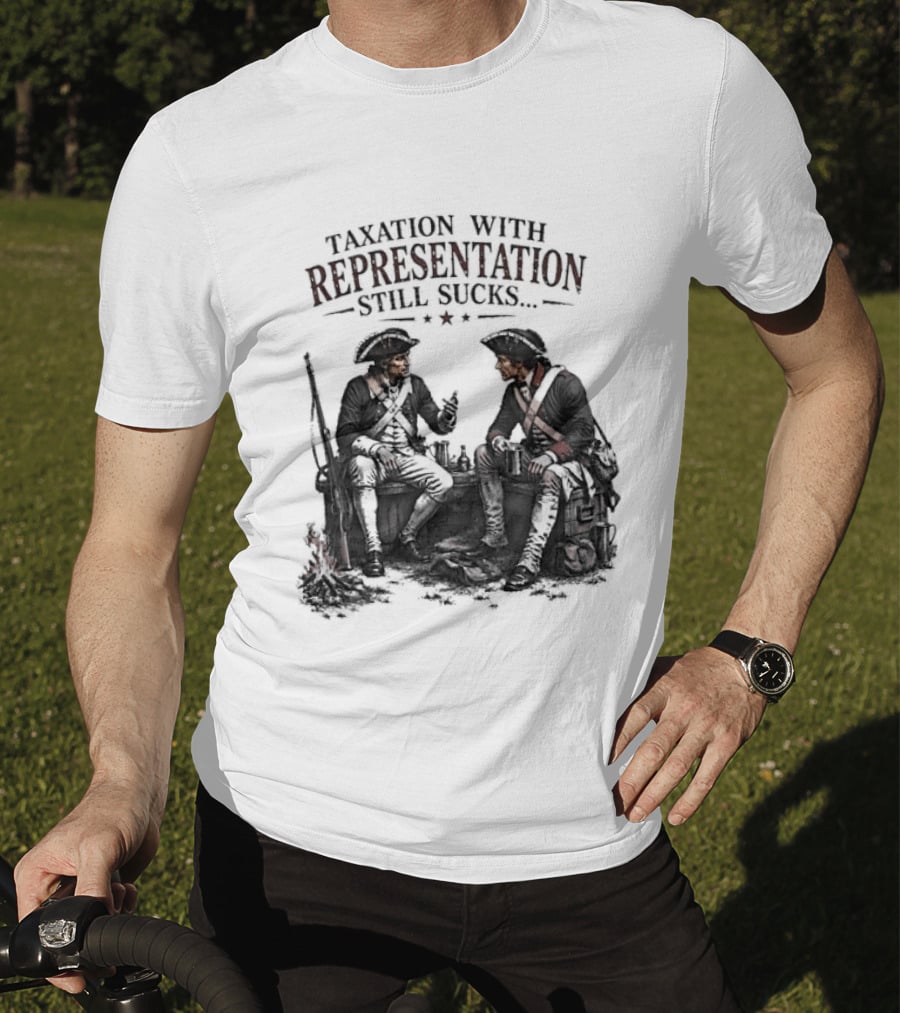 Taxation With Representation Still Sucks Historical Figures Conversation T-Shirt