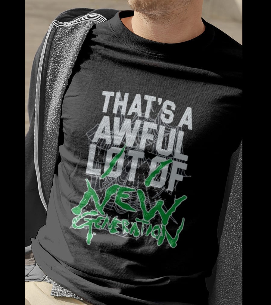 That's A Awful Lot Of New Generation T-Shirt