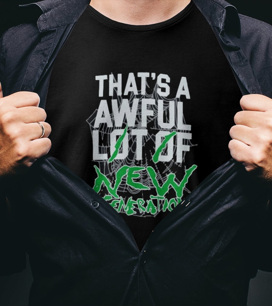 That's A Awful Lot Of New Generation T-Shirt