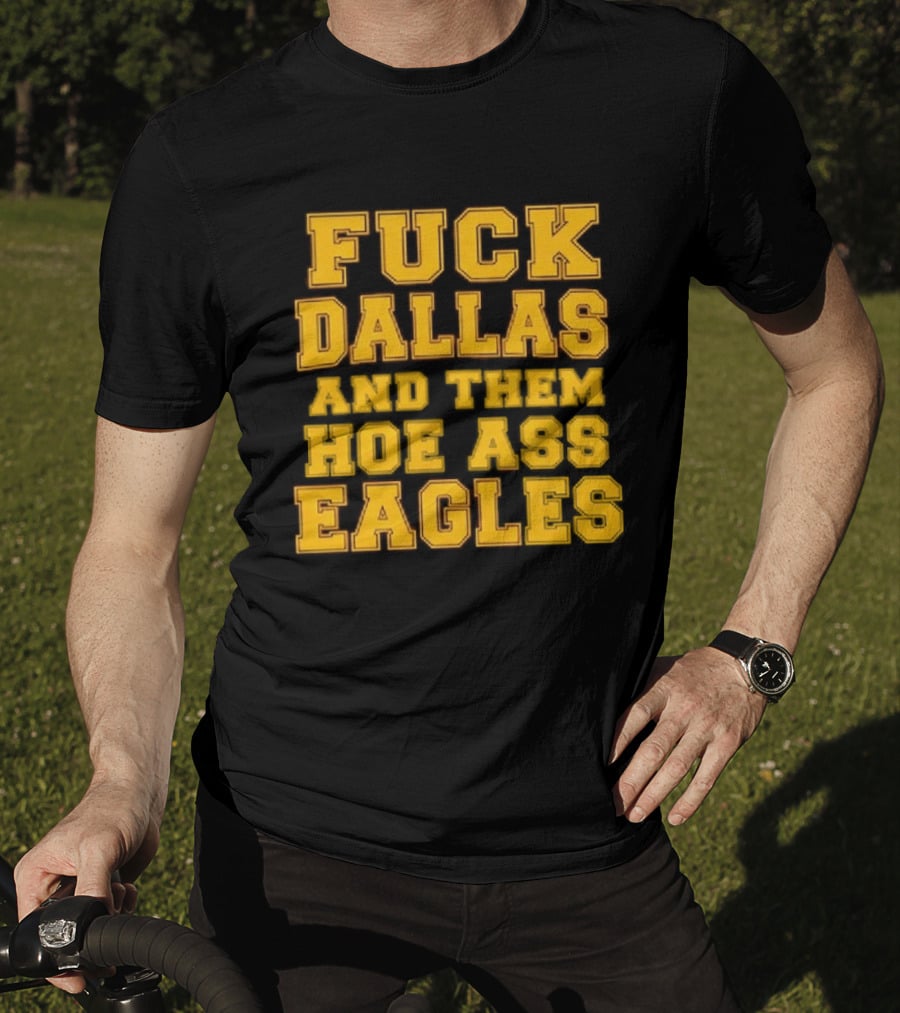 Dallas Rivalry Them Hoe Ass Eagles Fan Sentiment T-Shirt