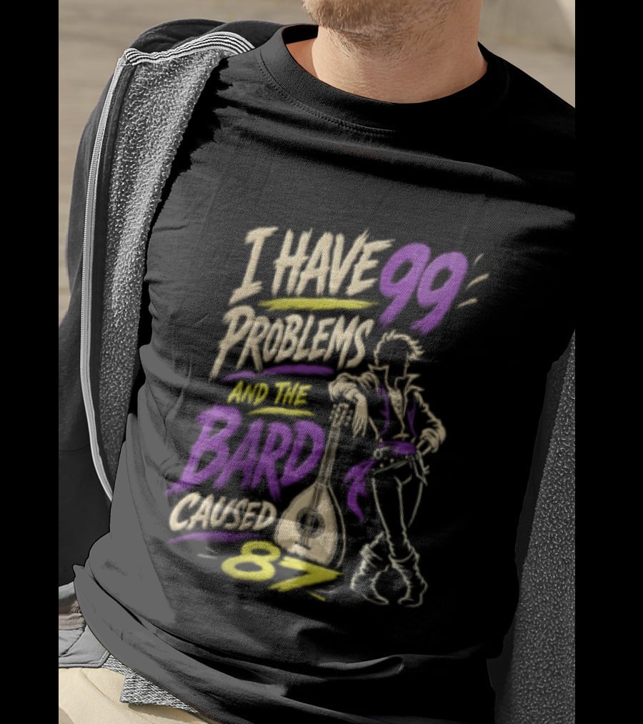 I Have 99 Problems And The Bard Caused 87 Dungeons And Dragons Bard Pun T-Shirt