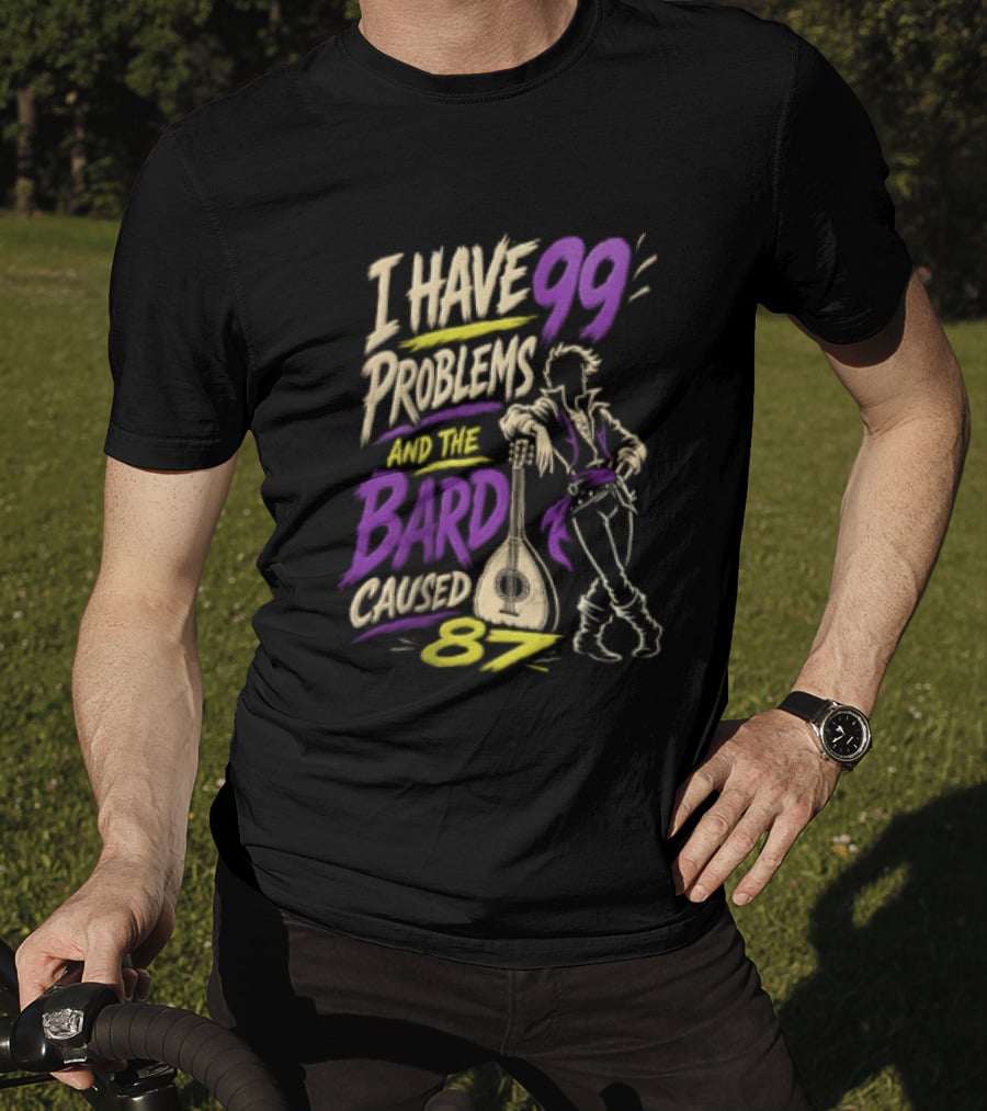 I Have 99 Problems And The Bard Caused 87 Dungeons And Dragons Bard Pun T-Shirt