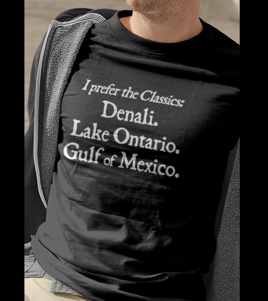 I Prefer The Classics Denali Lake Ontario Gulf Of Mexico Scenic Locations T-Shirt
