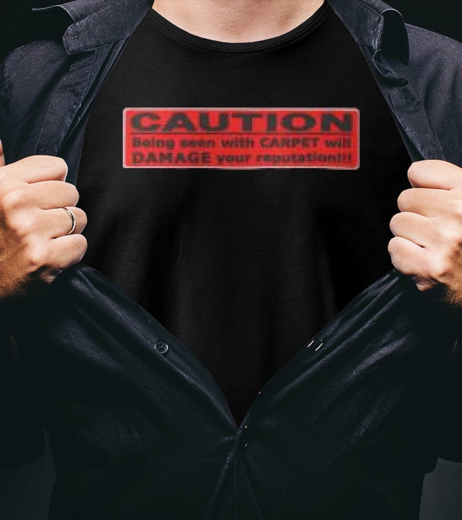 Caution Being Seen With Carpet Will Damage Your Reputation Biohazard Black T-Shirt