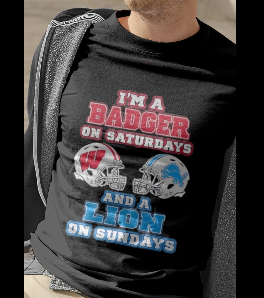 I'm A Badger On Saturdays And A Lion On Sundays Football Fan Wisconsin Detroit T-Shirt